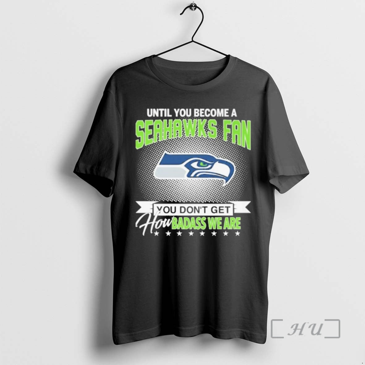 Officials Until You Become Seahawks Fan Logo You Dont Get How Badass We Are Premium - T-Shirt, Sweatshirt, Hoodie