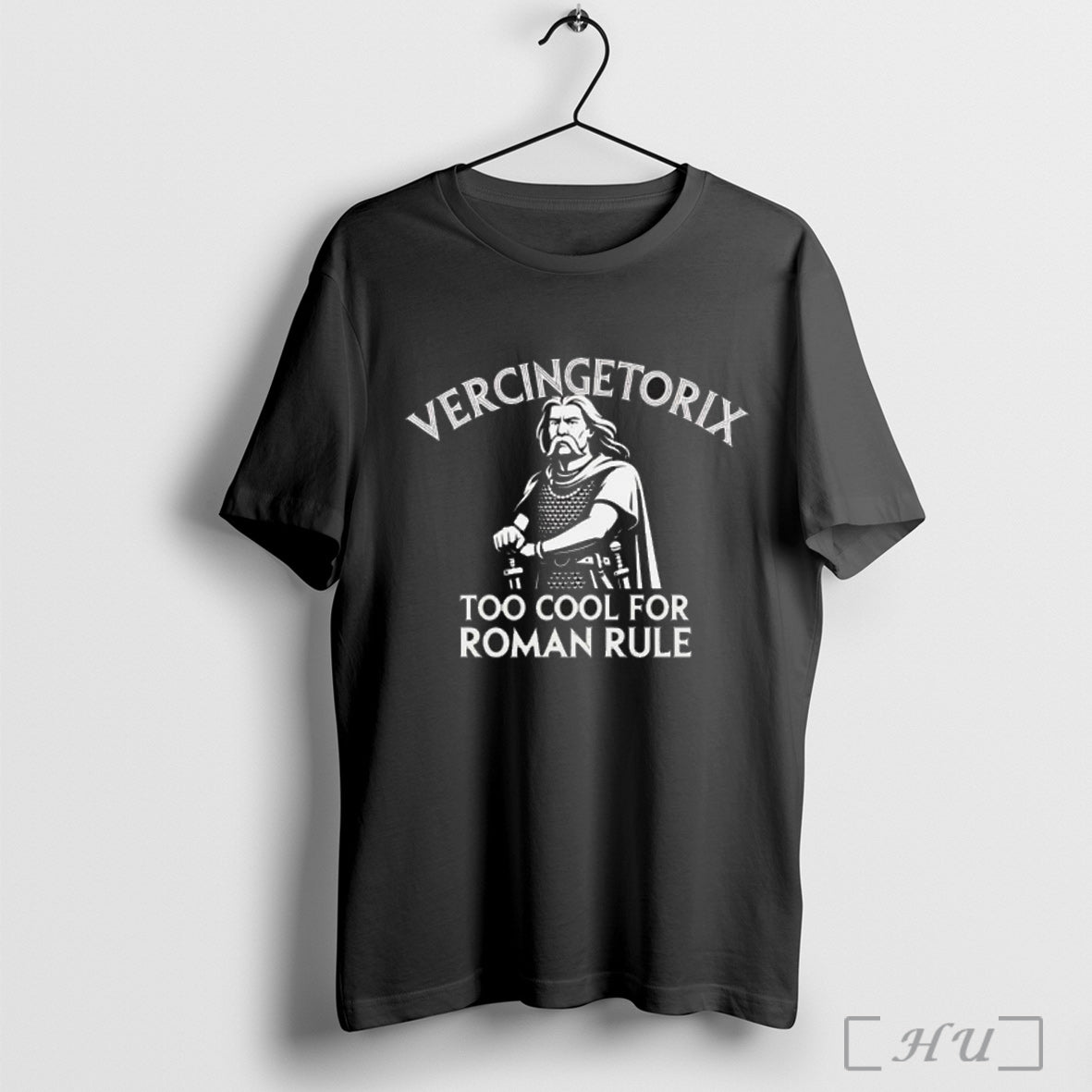 Officials Vercingetorix Too Cool For Roman Rule T Shirt Unisex T-shirt, Sweatshirt, Hoodie, Long Sleeve Tee - T-Shirt, Sweatshirt, Hoodie