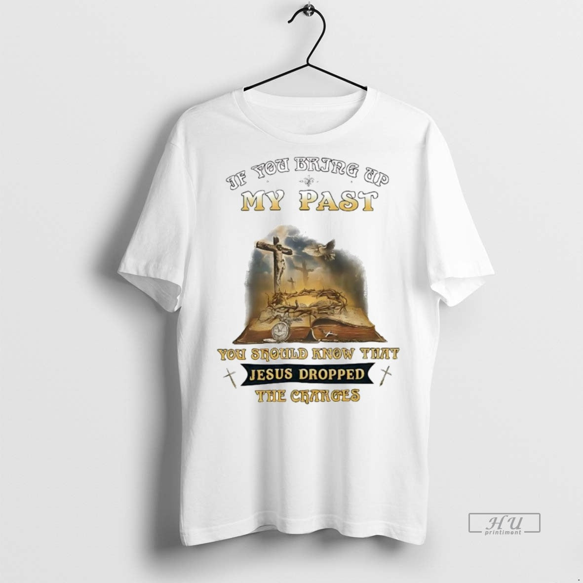 Officials Veteran If You Bring Up My Past You Should Know Jesus Dropped Charges Unisex T-shirt, Sweatshirt, Hoodie, Long Sleeve Tee - T-Shirt, Sweatshirt, Hoodie