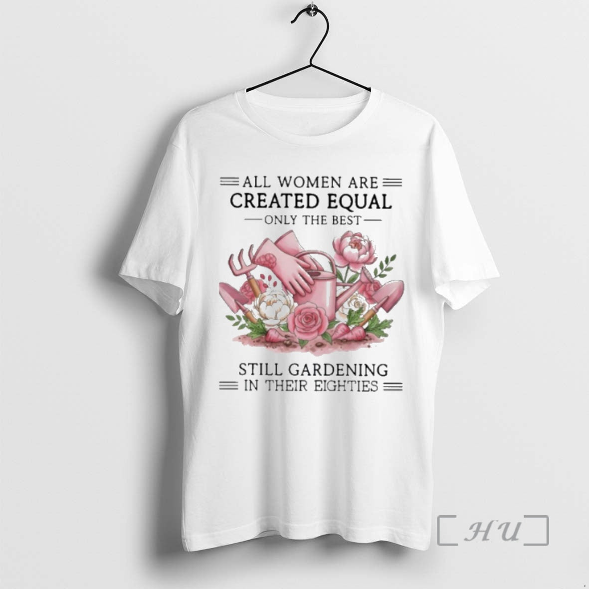 Officials Vintage All Women Are Created Equal Only The Best Still Gardening In Their Eighties - T-Shirt, Sweatshirt, Hoodie