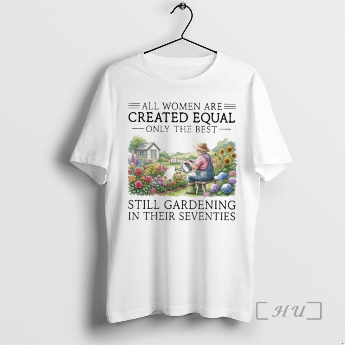 Officials Vintage All Women Are Created Equal Only The Best Still Gardening In Their Seventies - T-Shirt, Sweatshirt, Hoodie