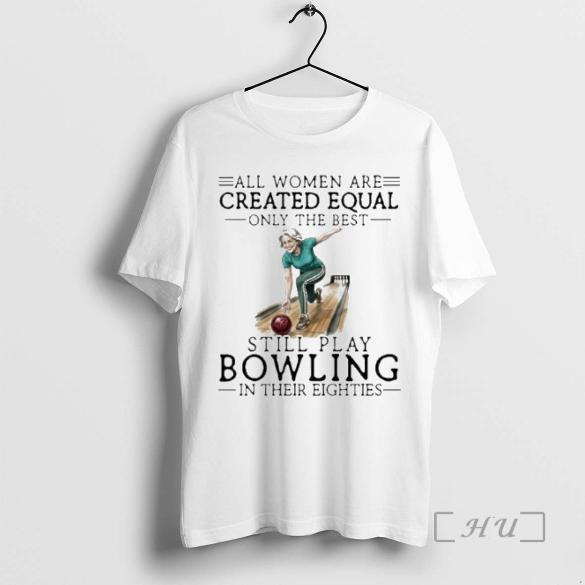 Officials Vintage All Women Are Created Equal Only The Best Still Play Bowling In Their - T-Shirt, Sweatshirt, Hoodie