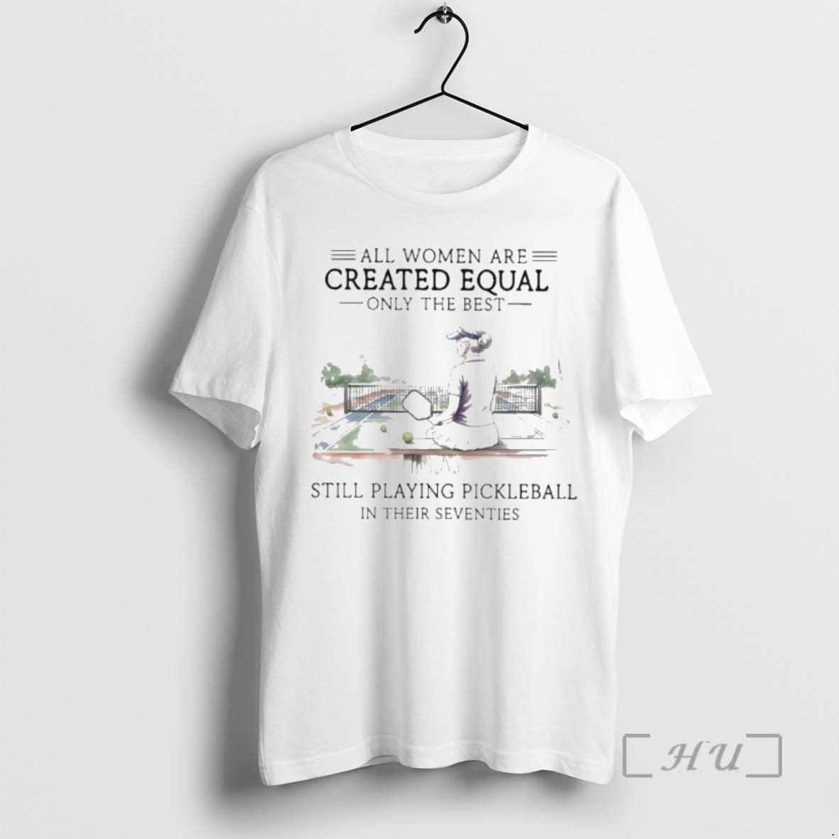 Officials Vintage All Women Are Created Equal Only The Best Still Playing Pickleball In Their - T-Shirt, Sweatshirt, Hoodie