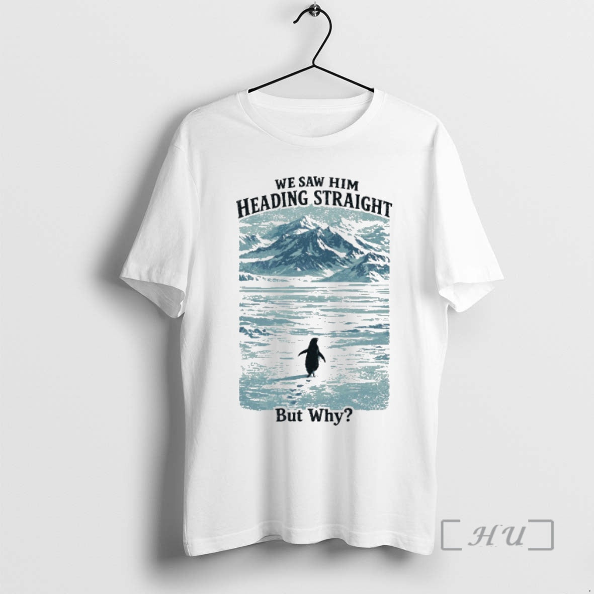 Officials We Saw Him Heading Straight By Why Penguin - T-Shirt, Sweatshirt, Hoodie