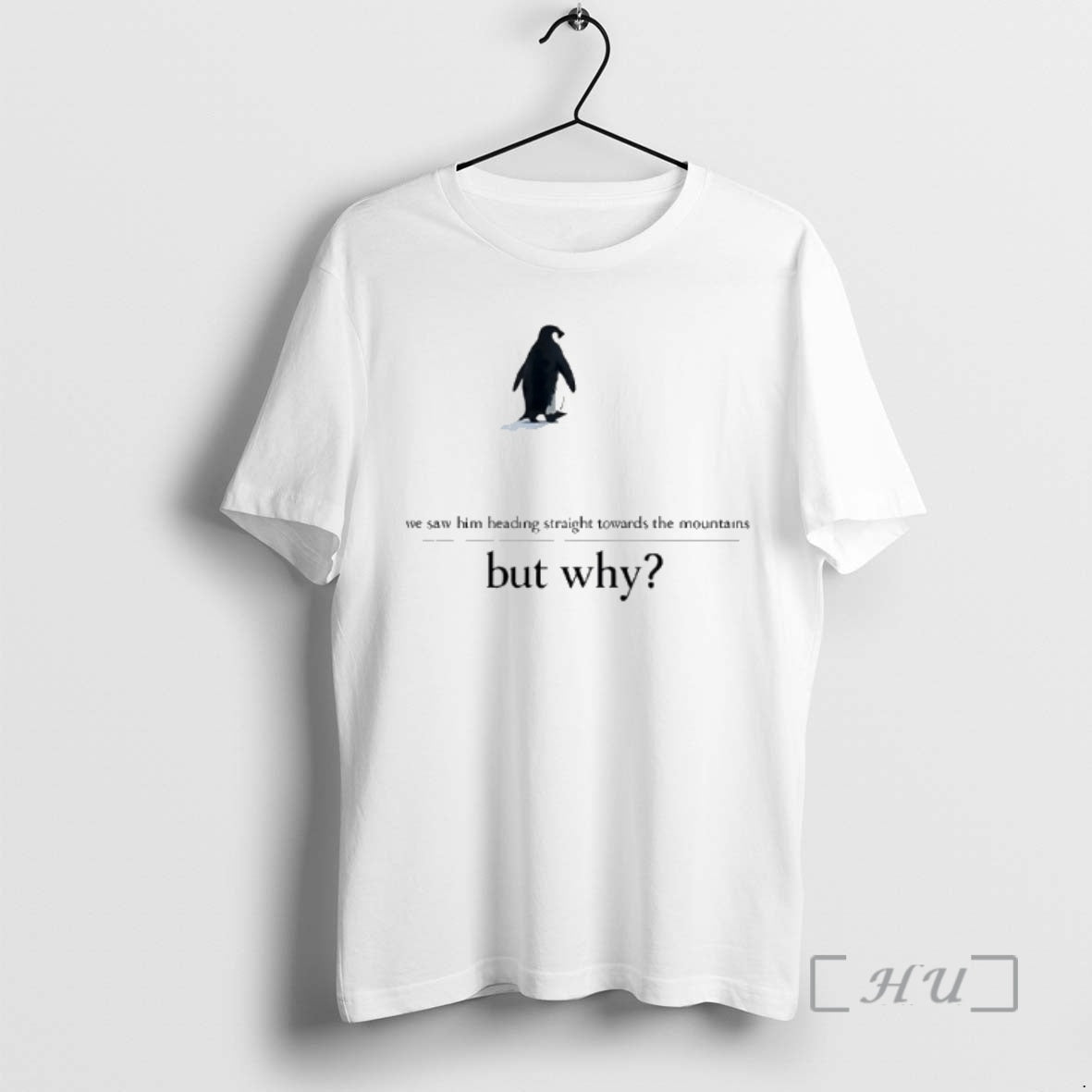 Officials We Saw Him Heading Straight But Toward The Mountains Why Penguin Premium T Shirts - T-Shirt, Sweatshirt, Hoodie