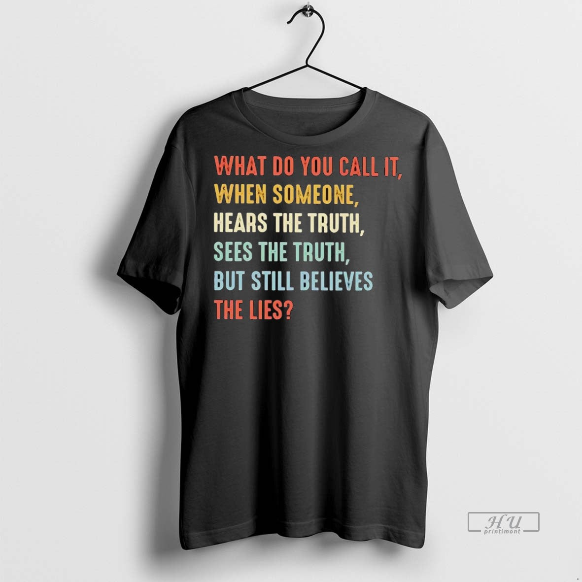 Officials What Do You Call It When Someone Hears Truth Sees Truth Still Believes The Unisex T-shirt, Sweatshirt, Hoodie, Long Sleeve Tee - T-Shirt, Sweatshirt, Hoodie