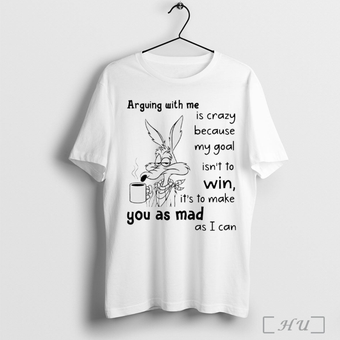 Officials Wile E Coyote Arguing With Me Is Crazy Because My Goal Isnt To Win Unisex T-shirt, Sweatshirt, Hoodie, Long Sleeve Tee - T-Shirt, Sweatshirt, Hoodie