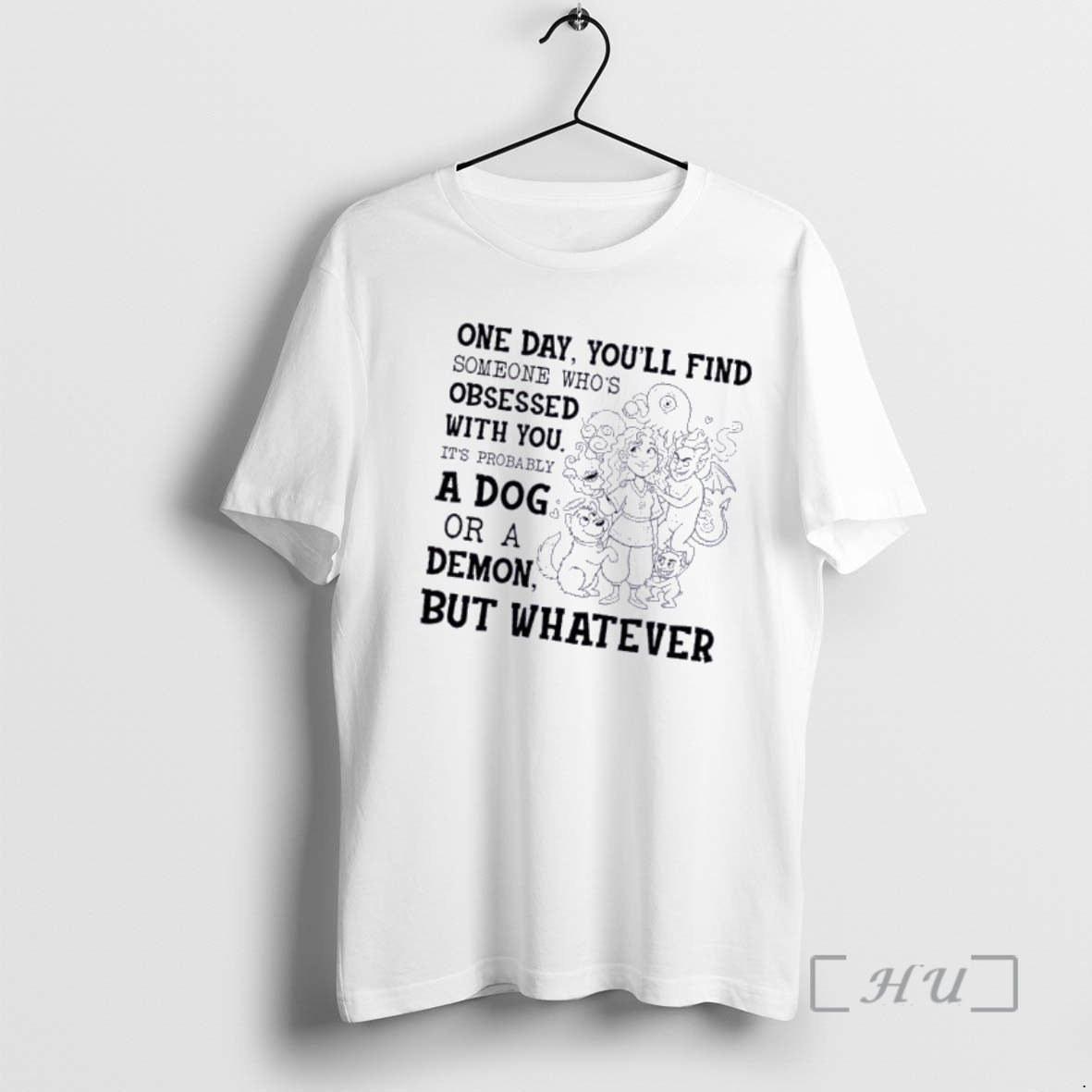 Officials Women And Monsters One Day Youll Find Someone Whos Obsessed With You Its Probably - T-Shirt, Sweatshirt, Hoodie