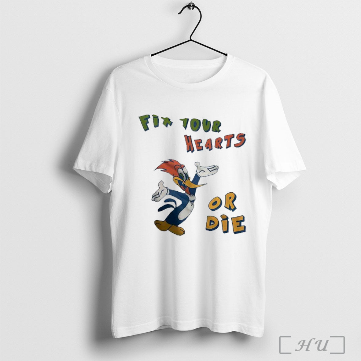 Officials Woody Woodpecker Fix Your Hearts Or Die T Shirt Unisex T-shirt, Sweatshirt, Hoodie, Long Sleeve Tee - T-Shirt, Sweatshirt, Hoodie
