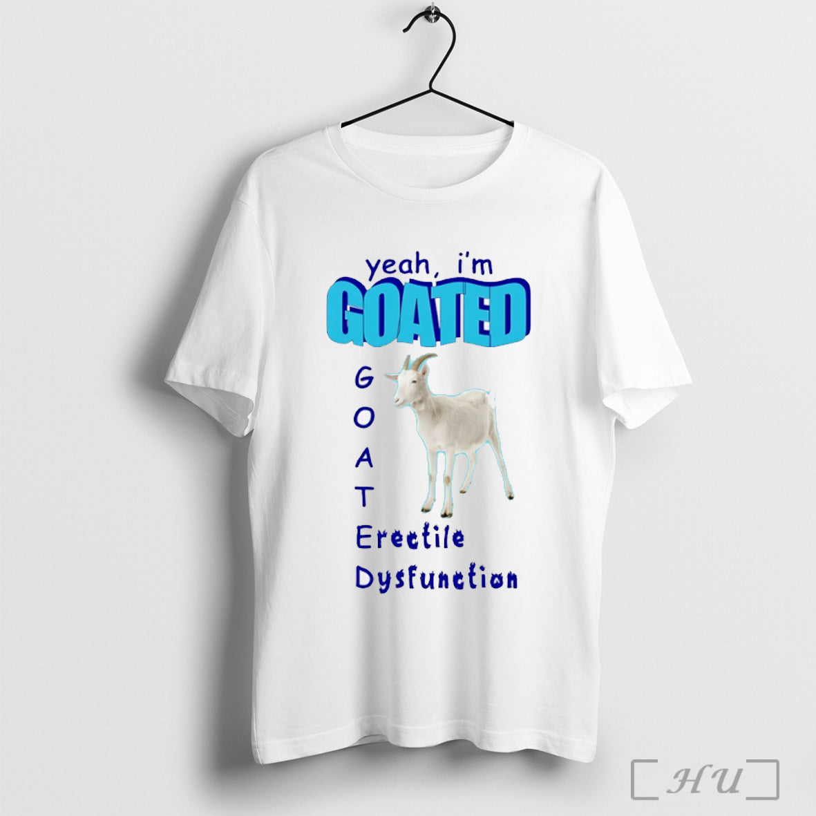 Officials Yeah Im Goated Erectile Dysfunction T Shirt Unisex T-shirt, Sweatshirt, Hoodie, Long Sleeve Tee - T-Shirt, Sweatshirt, Hoodie