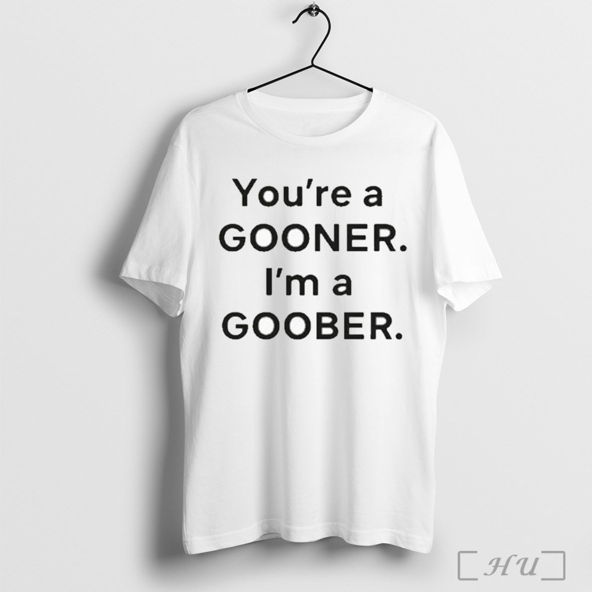 Officials Youre A Gooner Im A Goober T Shirt Unisex T-shirt, Sweatshirt, Hoodie, Long Sleeve Tee - T-Shirt, Sweatshirt, Hoodie