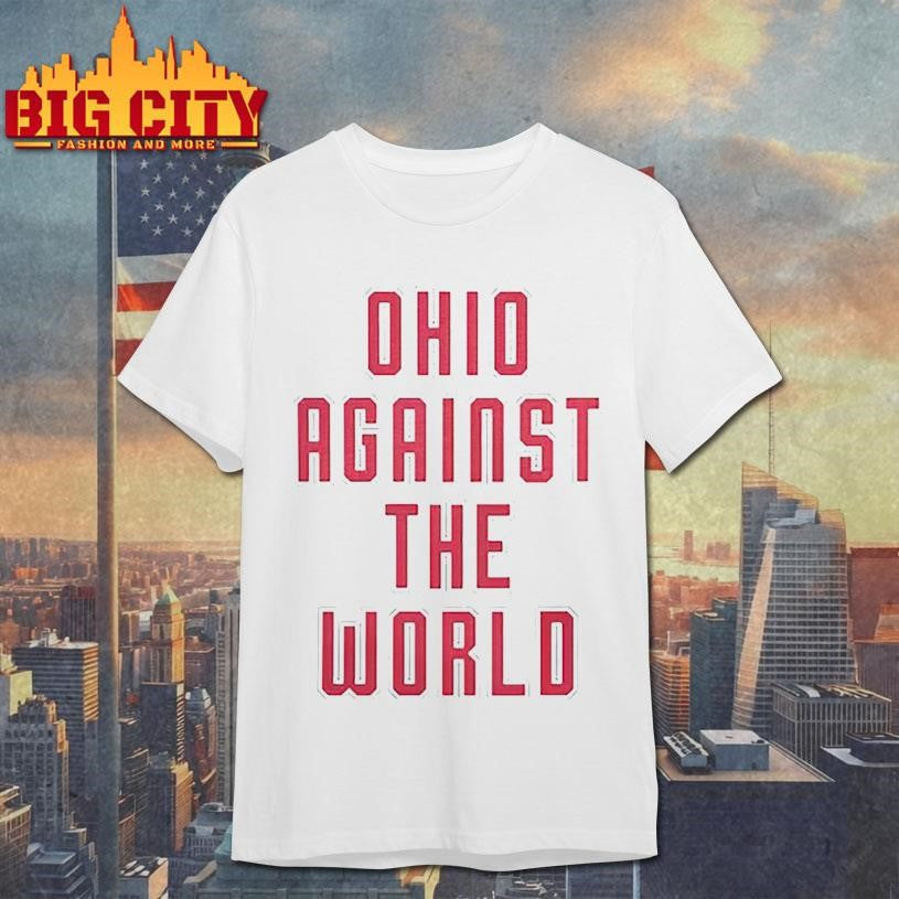 Ohio Against The World 2026 shirt Unisex T-shirt, Sweatshirt, Hoodie, Long Sleeve Tee - T-Shirt, Sweatshirt, Hoodie