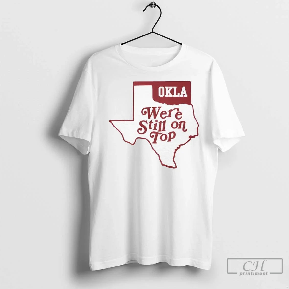 Okla We Re Still On Top T Shirts Unisex T-shirt, Sweatshirt, Hoodie, Long Sleeve Tee - T-Shirt, Sweatshirt, Hoodie