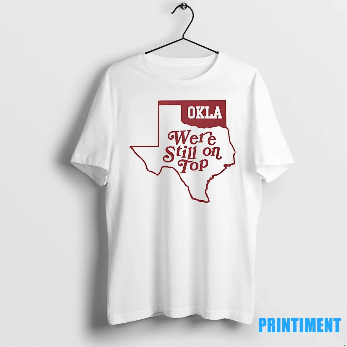 Oklahoma Okla We Re Still On Top Map Tshirts Sweater Unisex T-shirt, Sweatshirt, Hoodie, Long Sleeve Tee - T-Shirt, Sweatshirt, Hoodie