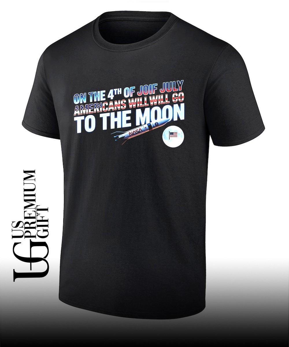 On The 4th Of July Americans Will Go To The Moon shirt Unisex T-shirt, Sweatshirt, Hoodie, Long Sleeve Tee - T-Shirt, Sweatshirt, Hoodie