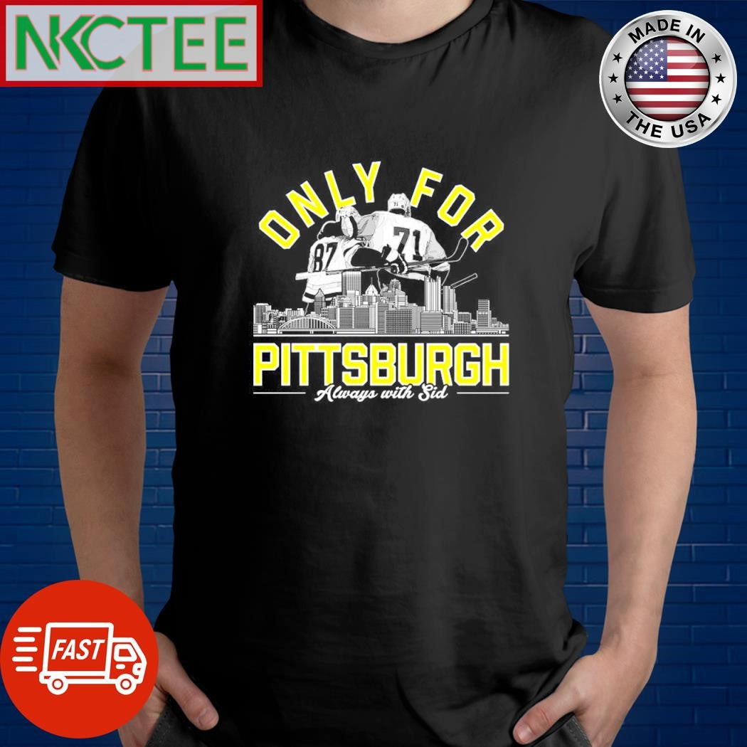 Only for Pittsburgh always with sid shirt Unisex T-shirt, Sweatshirt, Hoodie, Long Sleeve Tee - T-Shirt, Sweatshirt, Hoodie