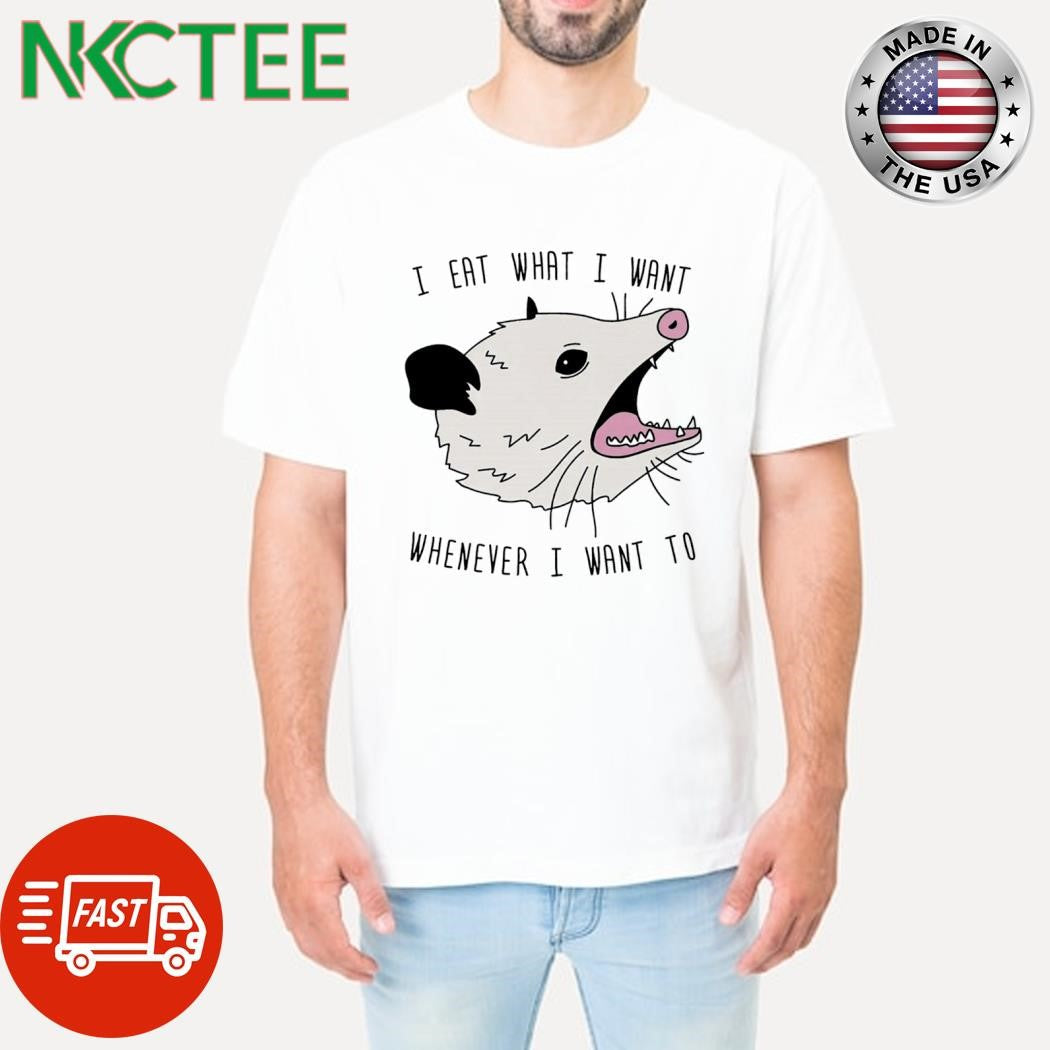 Opossum I eat what I want whenever I want to shirt Unisex T-shirt, Sweatshirt, Hoodie, Long Sleeve Tee - T-Shirt, Sweatshirt, Hoodie