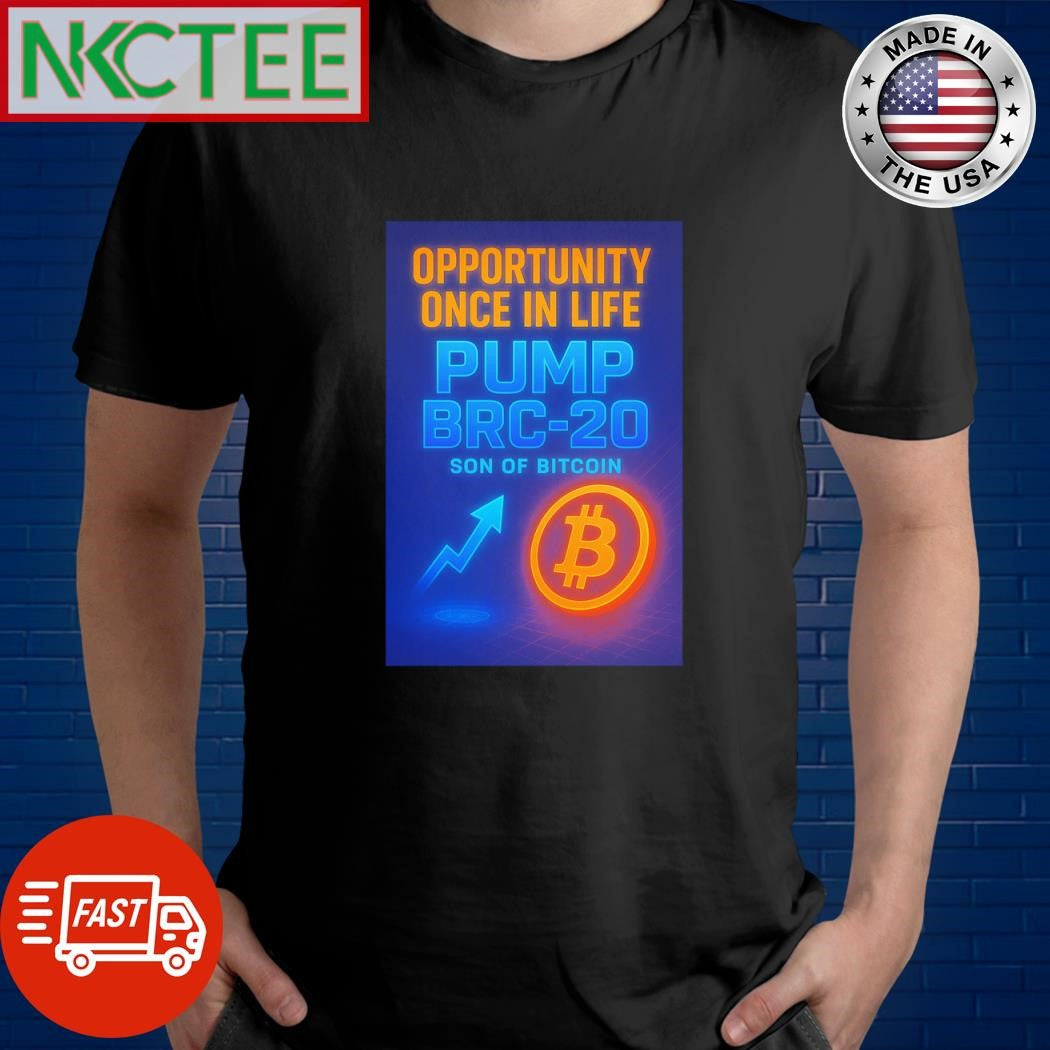 Opportunity once in life  pump BRC-20 (Son of Bitcoin) shirt Unisex T-shirt, Sweatshirt, Hoodie, Long Sleeve Tee - T-Shirt, Sweatshirt, Hoodie