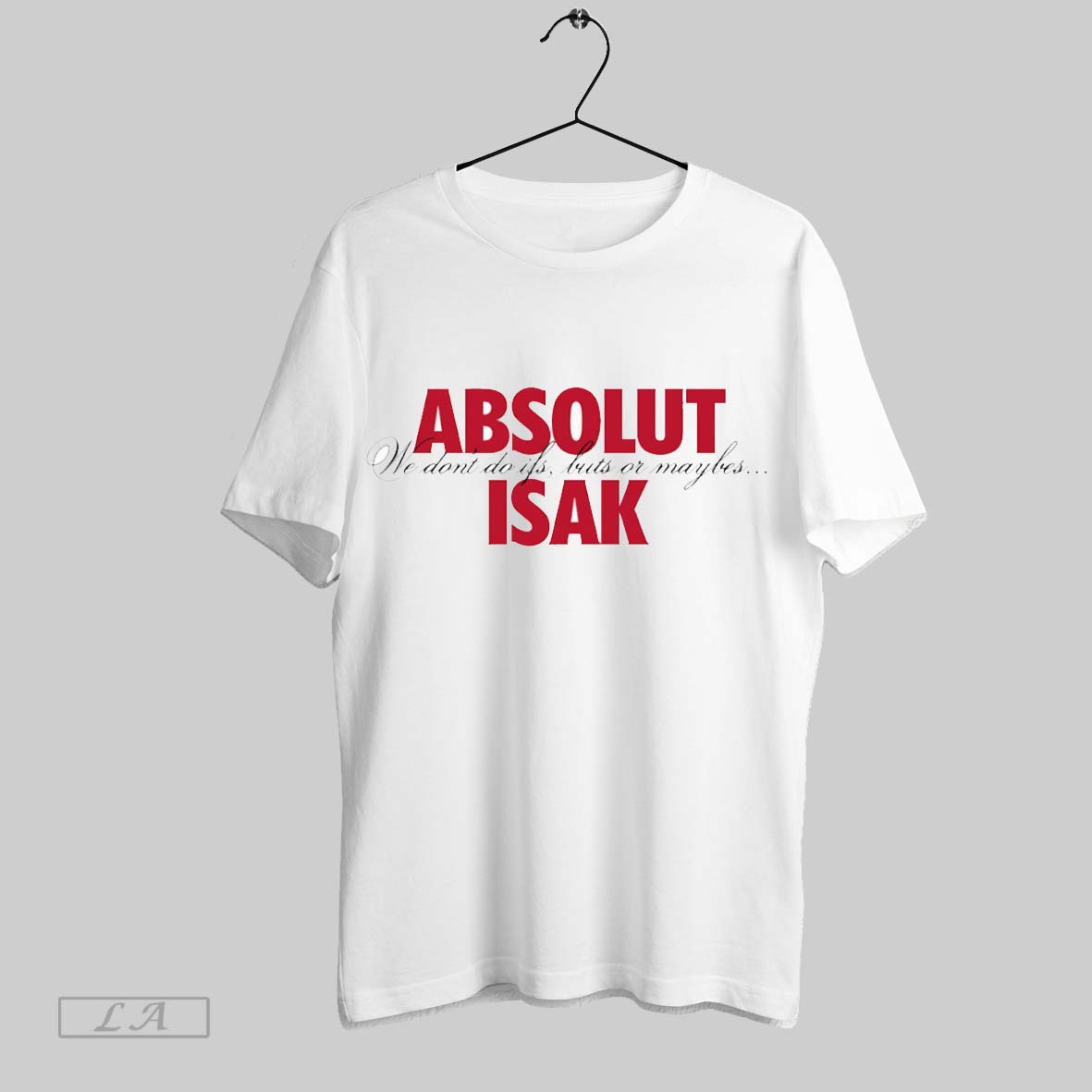 Original Absolut Isak We Dont Do Ifs Buts Or Maybes Unisex T-shirt, Sweatshirt, Hoodie, Long Sleeve Tee - T-Shirt, Sweatshirt, Hoodie