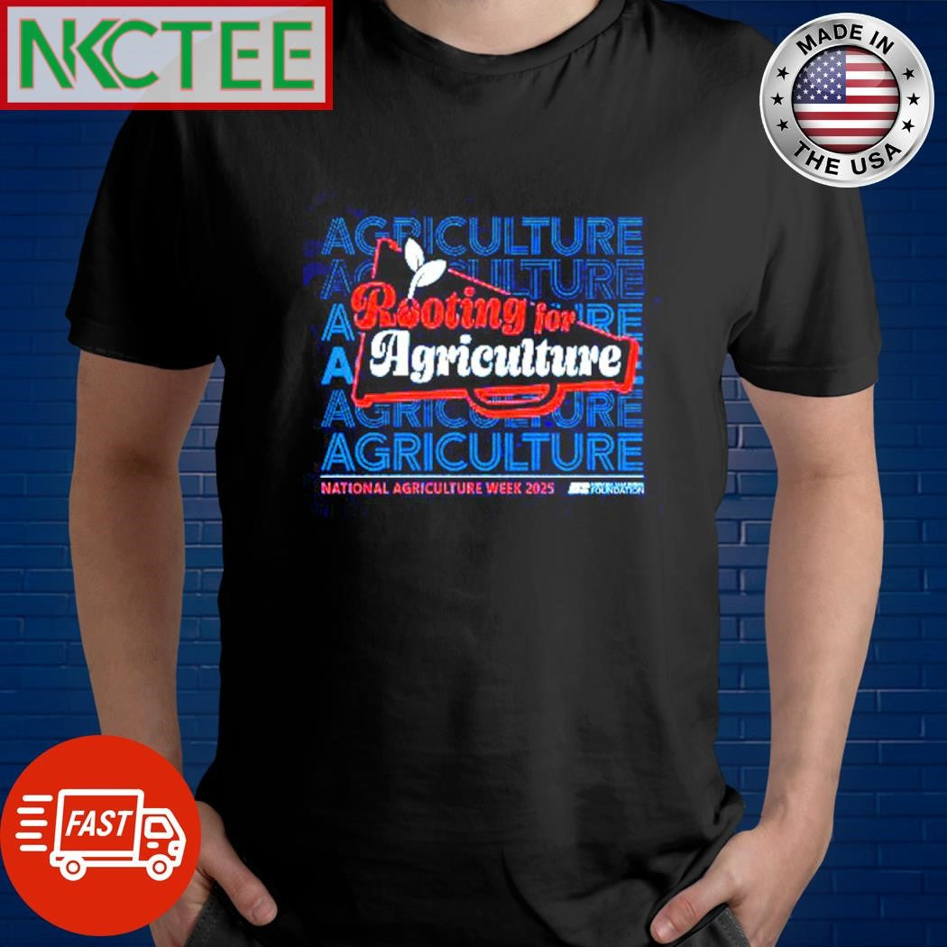 Original Agriculture Rooting for Agriculture National Agriculture Week 2025 shirt Unisex T-shirt, Sweatshirt, Hoodie, Long Sleeve Tee - T-Shirt, Sweatshirt, Hoodie
