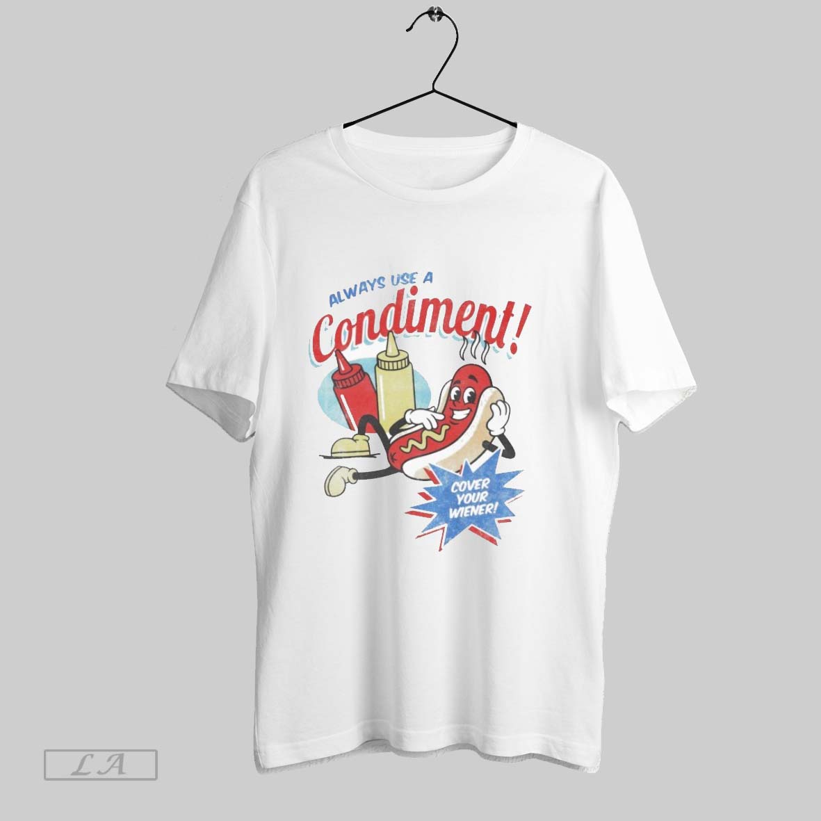 Original Always Use A Condiment Cover Your Wiener Hotdog Unisex T-shirt, Sweatshirt, Hoodie, Long Sleeve Tee - T-Shirt, Sweatshirt, Hoodie
