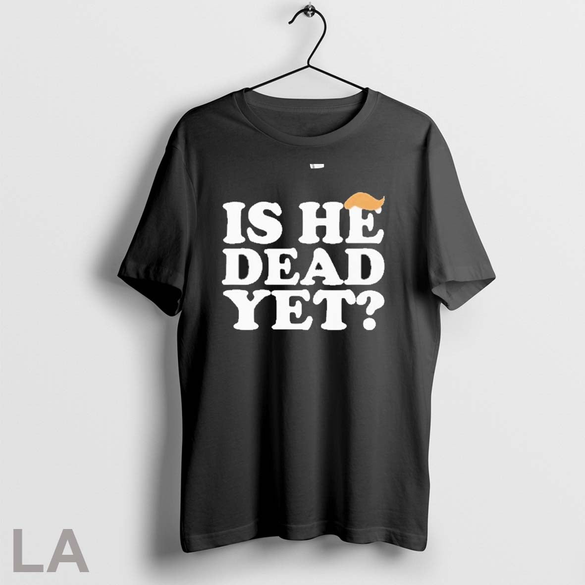 Original Anti Trump Is He Dead Yet Unisex T-shirt, Sweatshirt, Hoodie, Long Sleeve Tee - T-Shirt, Sweatshirt, Hoodie