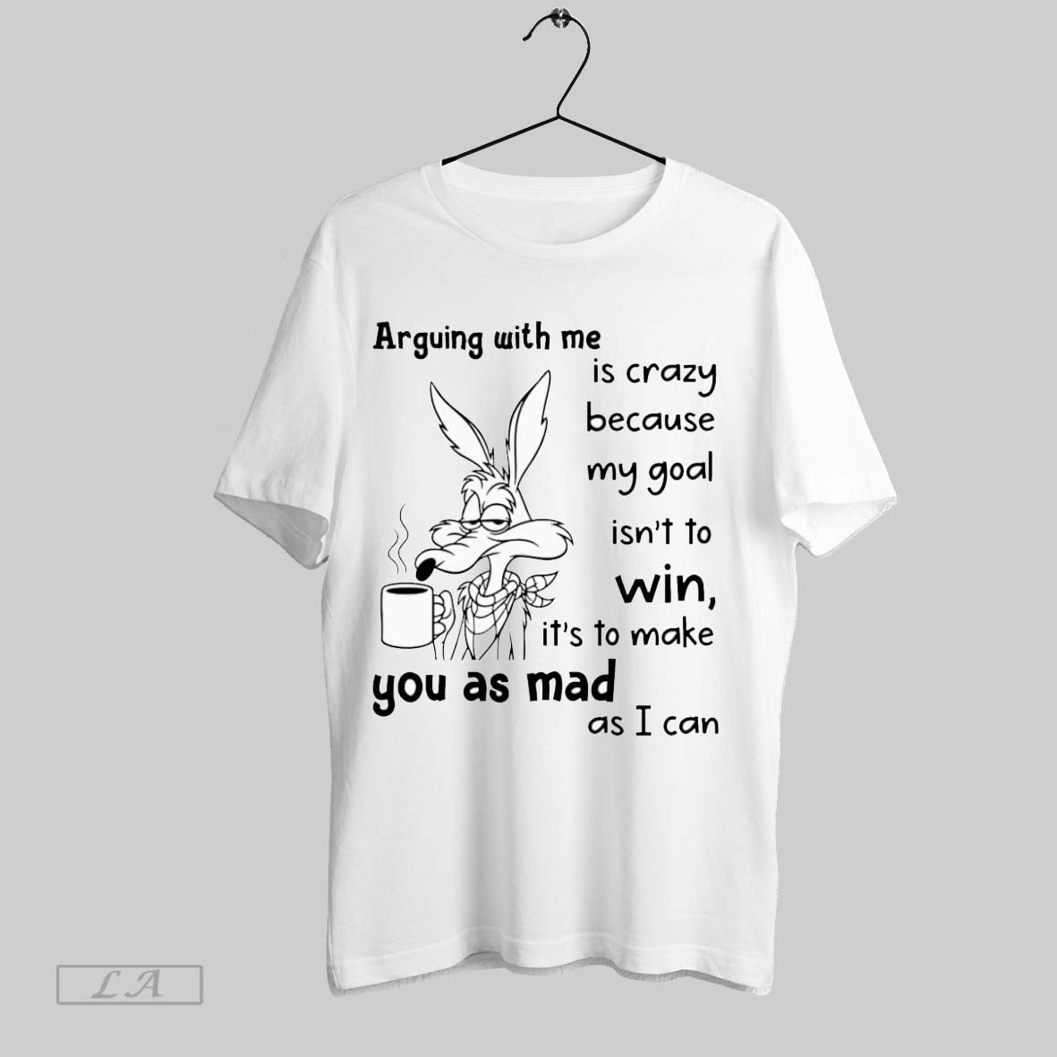 Original Arguing With Me Is Crazy Because My Goal Isnt To Win Its To Make Unisex T-shirt, Sweatshirt, Hoodie, Long Sleeve Tee - T-Shirt, Sweatshirt, Hoodie