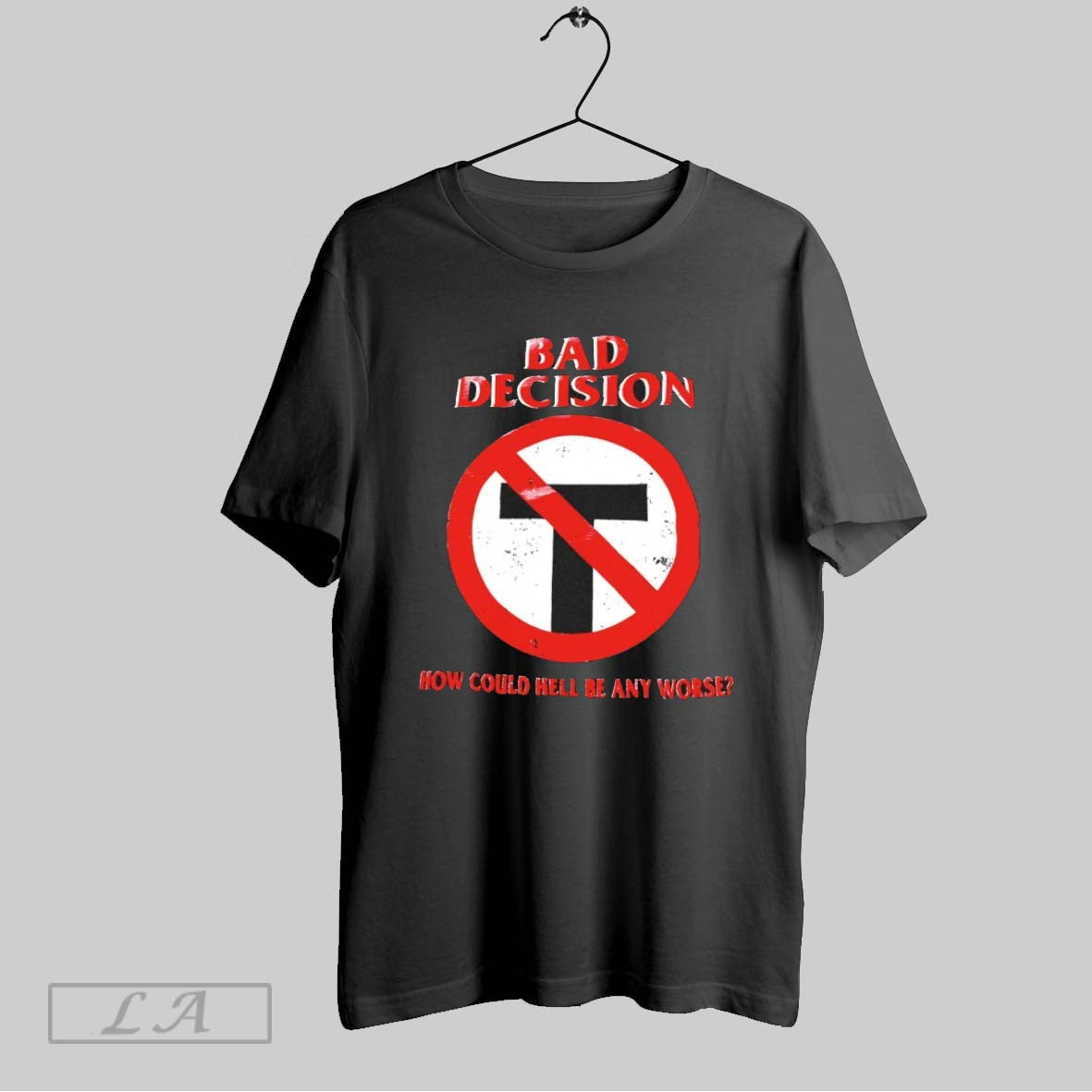 Original Bad Decision How Could Hell Be Any Worse Unisex T-shirt, Sweatshirt, Hoodie, Long Sleeve Tee - T-Shirt, Sweatshirt, Hoodie