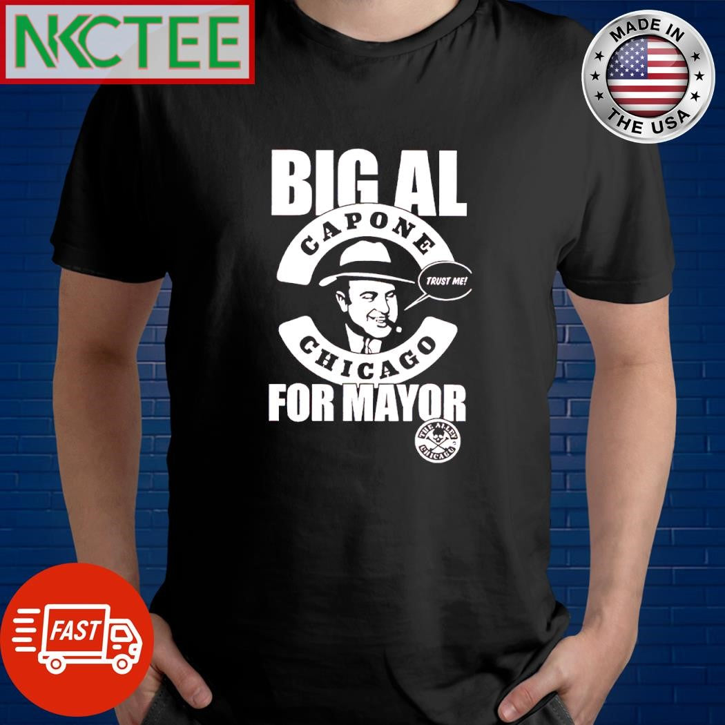 Original Big AL Capone Chicago For Mayor shirt Unisex T-shirt, Sweatshirt, Hoodie, Long Sleeve Tee - T-Shirt, Sweatshirt, Hoodie