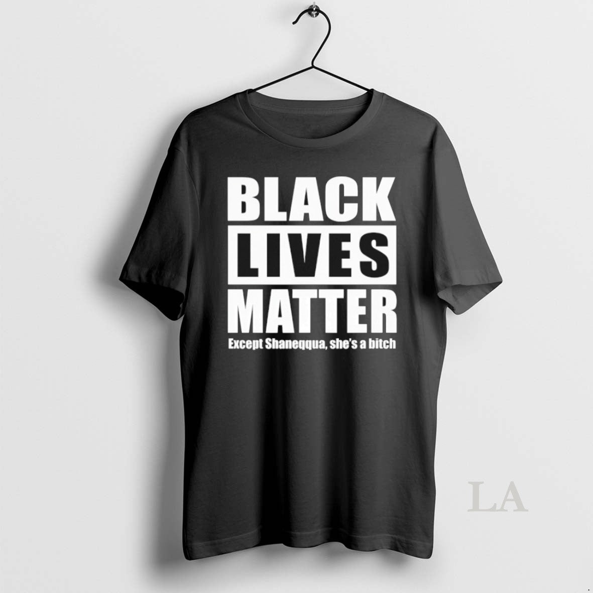Original Black Lives Matter Except Shaneqqua Shes A Bitch - T-Shirt, Sweatshirt, Hoodie