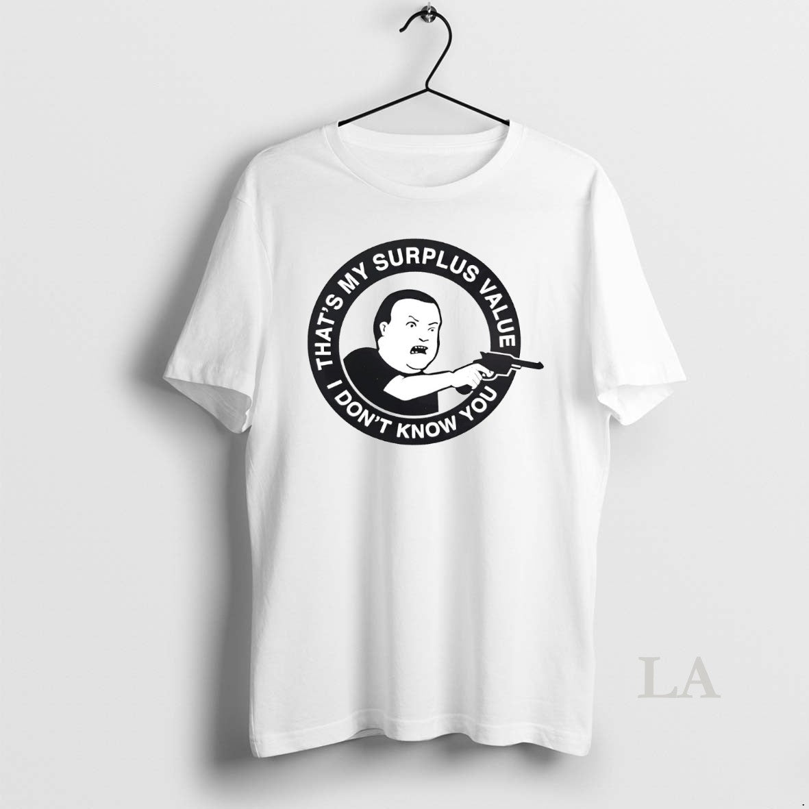 Original Bobby Hill Thats My Surplus Value I Dont Know You - T-Shirt, Sweatshirt, Hoodie
