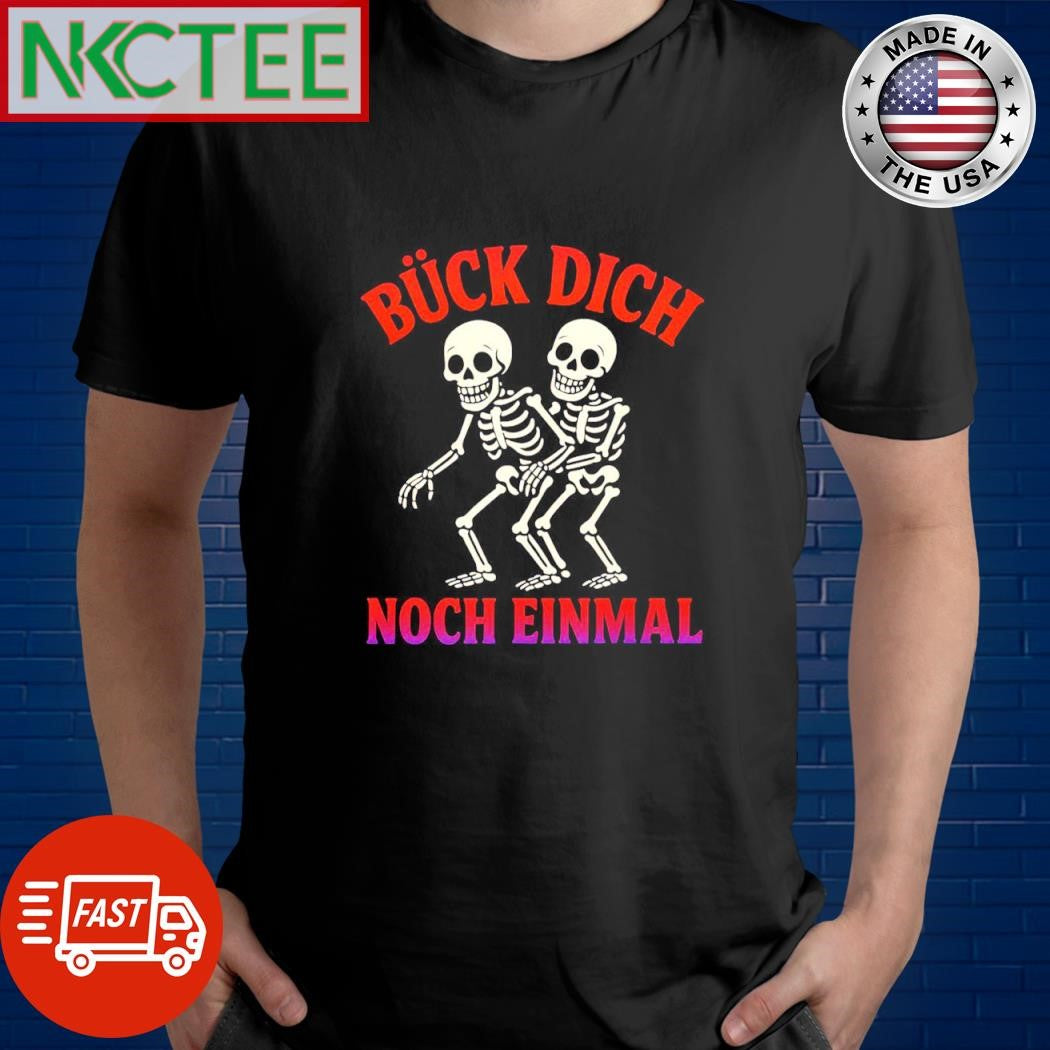 Original Bck dich noch einmal skeleton shirt Unisex T-shirt, Sweatshirt, Hoodie, Long Sleeve Tee - T-Shirt, Sweatshirt, Hoodie