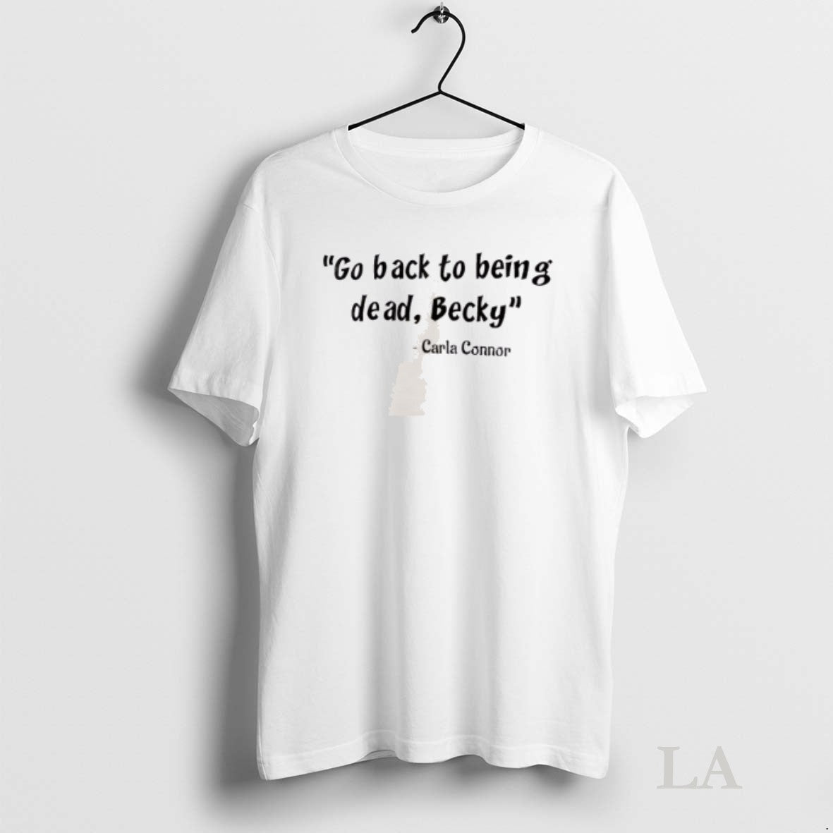 Original Carla Connor Go Back To Being Dead Becky Unisex T-shirt, Sweatshirt, Hoodie, Long Sleeve Tee - T-Shirt, Sweatshirt, Hoodie