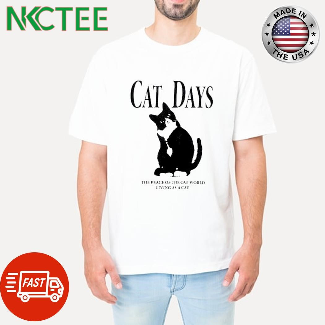 Original Cat Days The Peace Of The Cat World Living As A Cat shirt Unisex T-shirt, Sweatshirt, Hoodie, Long Sleeve Tee - T-Shirt, Sweatshirt, Hoodie