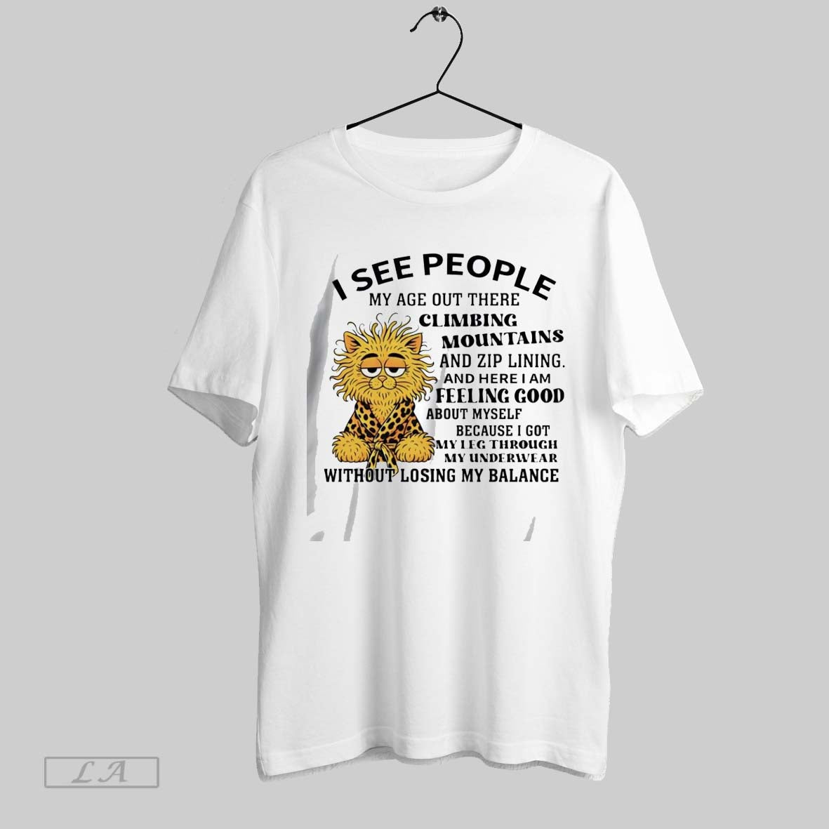 Original Cat I See People My Age Out There Climbing Mountains Shirt Unisex T-shirt, Sweatshirt, Hoodie, Long Sleeve Tee - T-Shirt, Sweatshirt, Hoodie