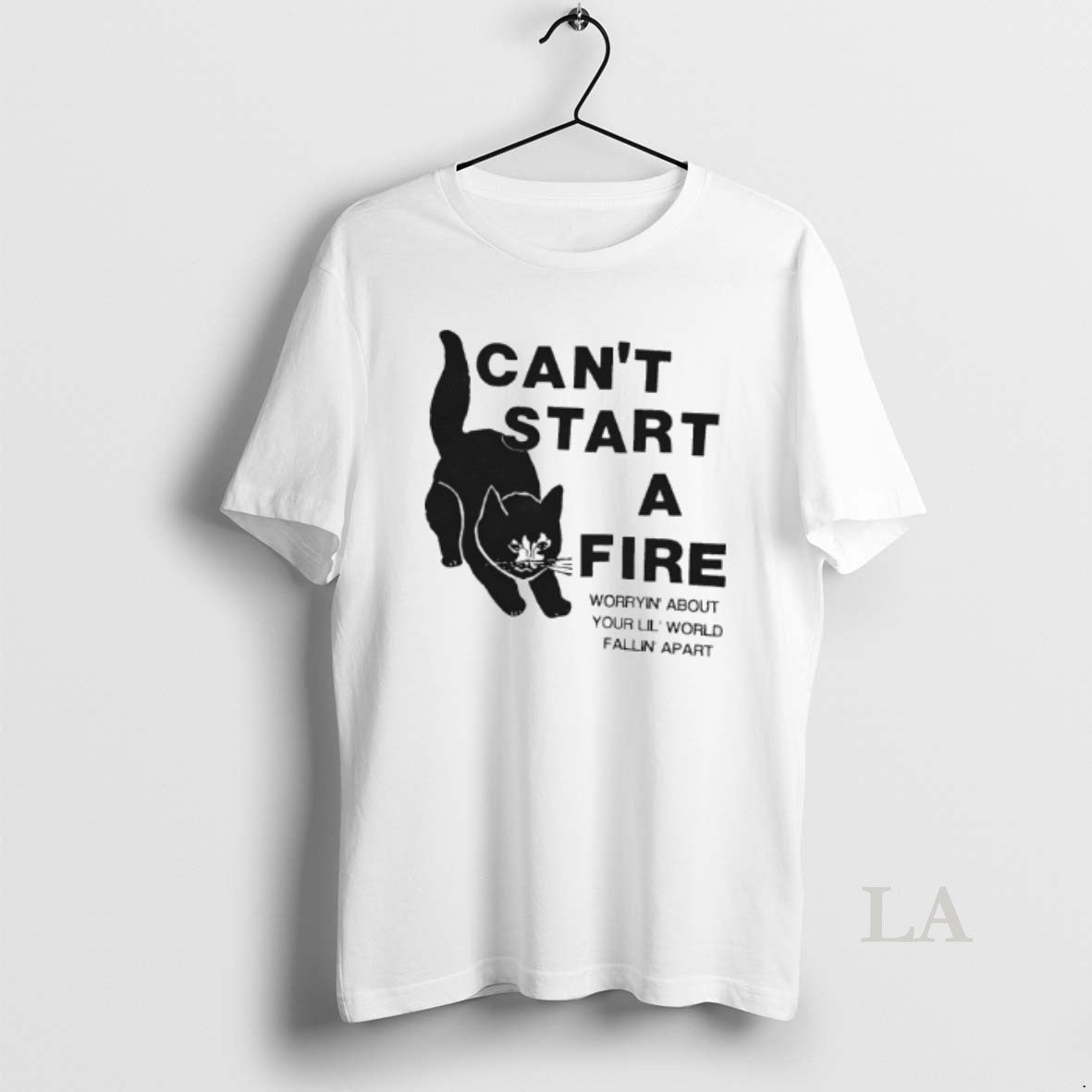 Original Cat Cant Start A Fire Worryin About Your Lil World Fallin Apart - T-Shirt, Sweatshirt, Hoodie
