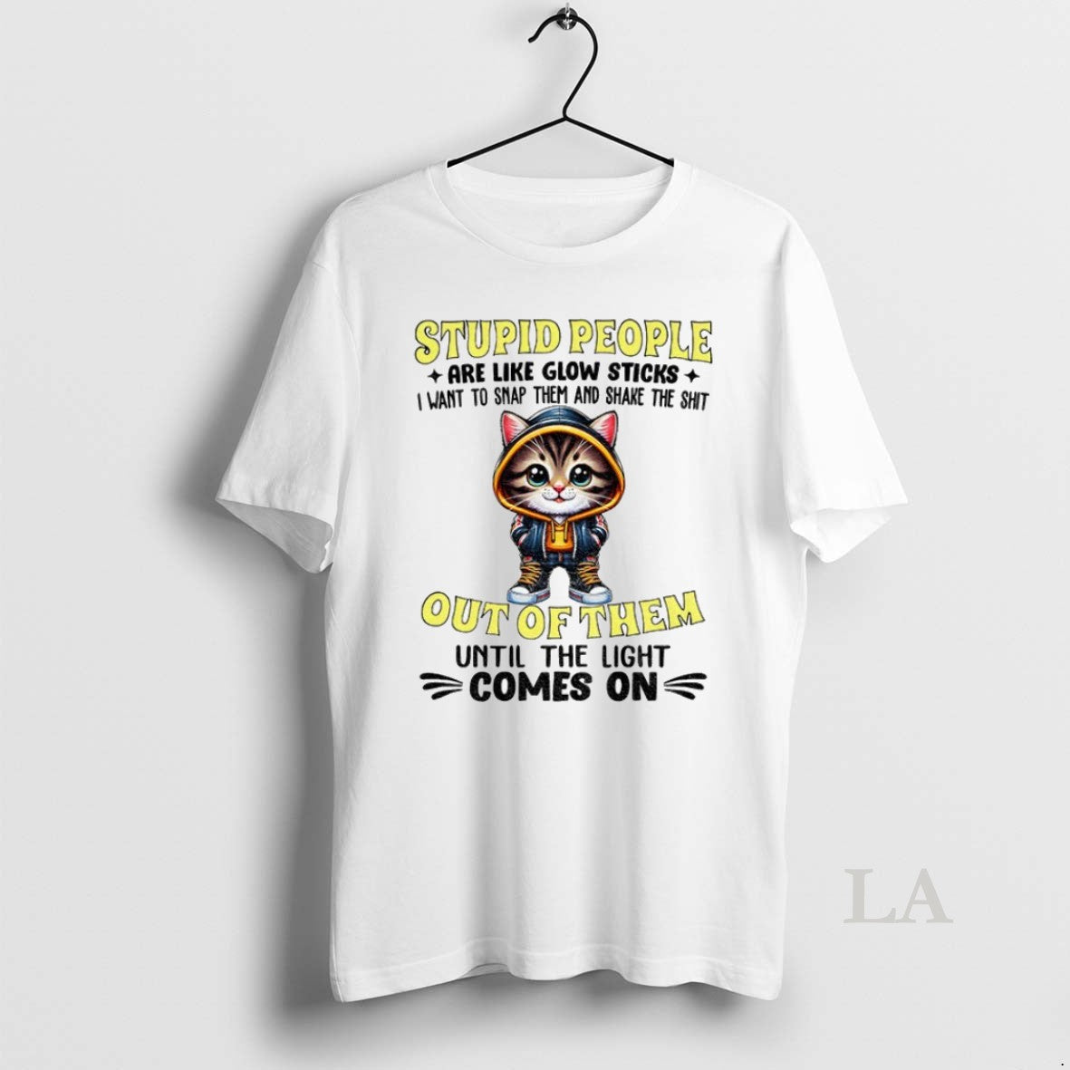 Original Cat Stupid People Are Like Glow Sticks I Want To Snap Them And Shake Unisex T-shirt, Sweatshirt, Hoodie, Long Sleeve Tee - T-Shirt, Sweatshirt, Hoodie