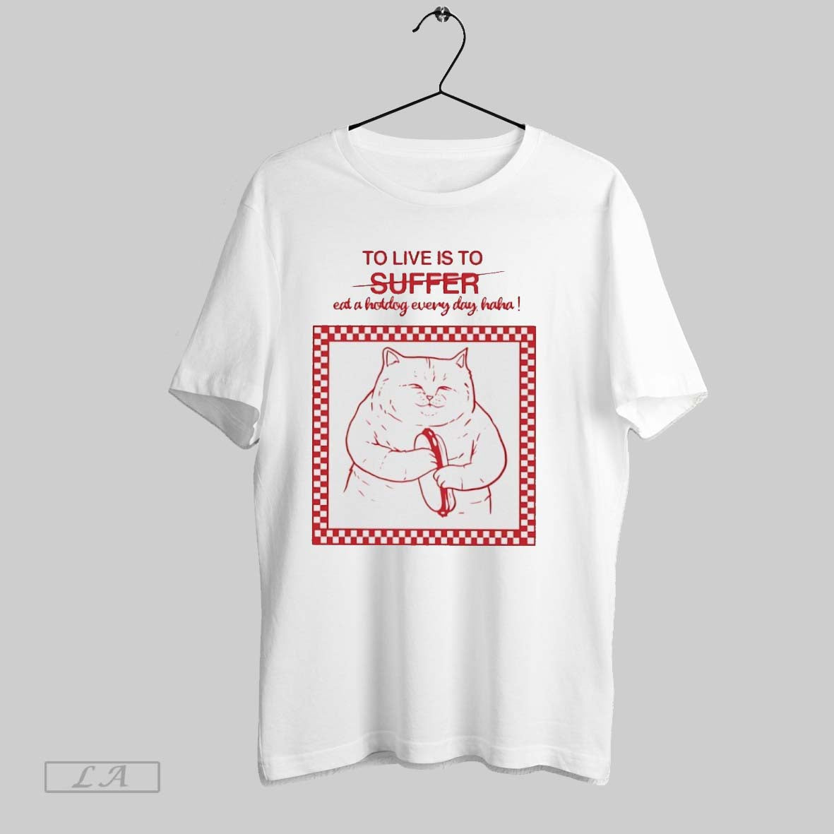 Original Cat To Live Is To Suffer Eat A Hot Dog Everyday Haha Unisex T-shirt, Sweatshirt, Hoodie, Long Sleeve Tee - T-Shirt, Sweatshirt, Hoodie