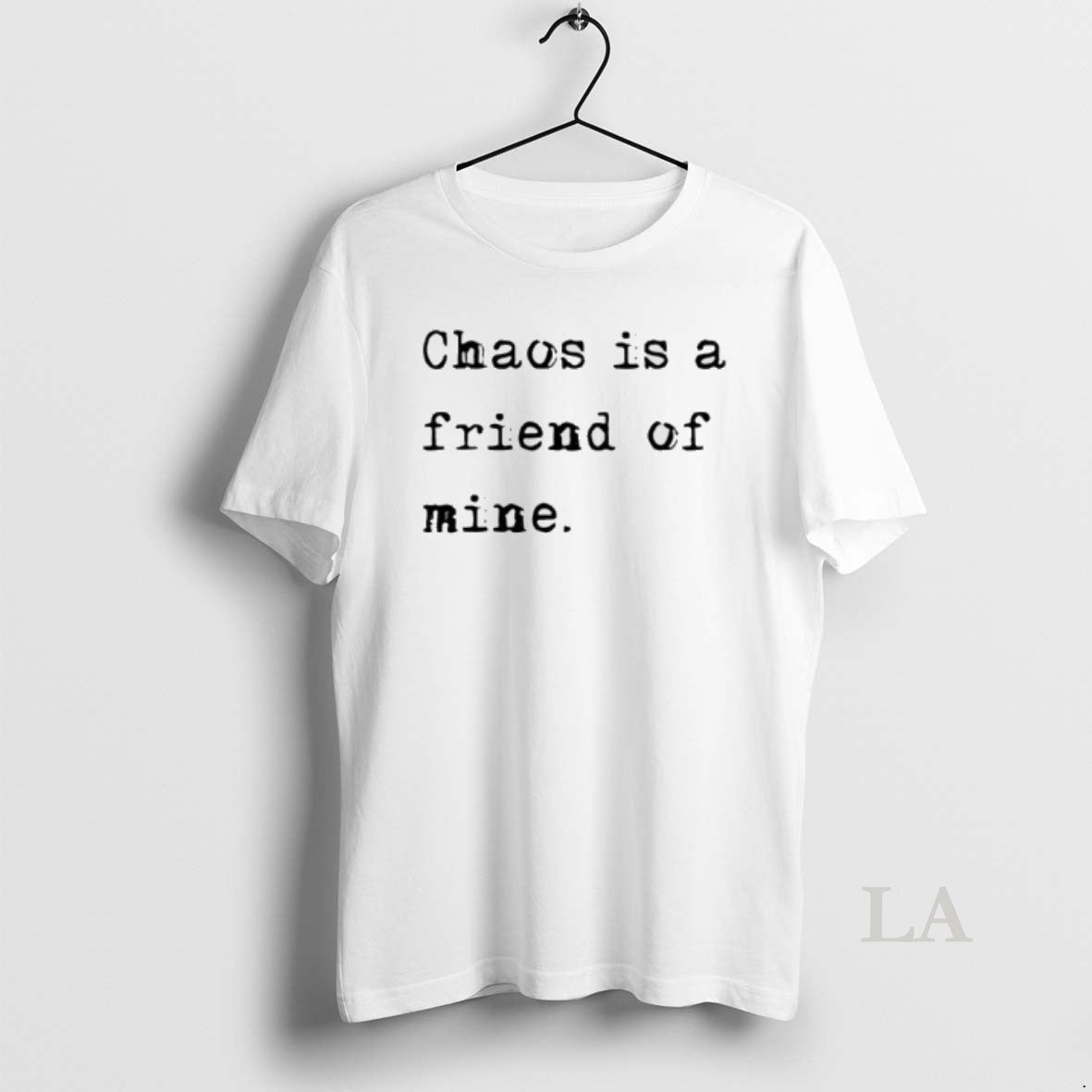 Original Chaos Is A Friend Of Mine - T-Shirt, Sweatshirt, Hoodie