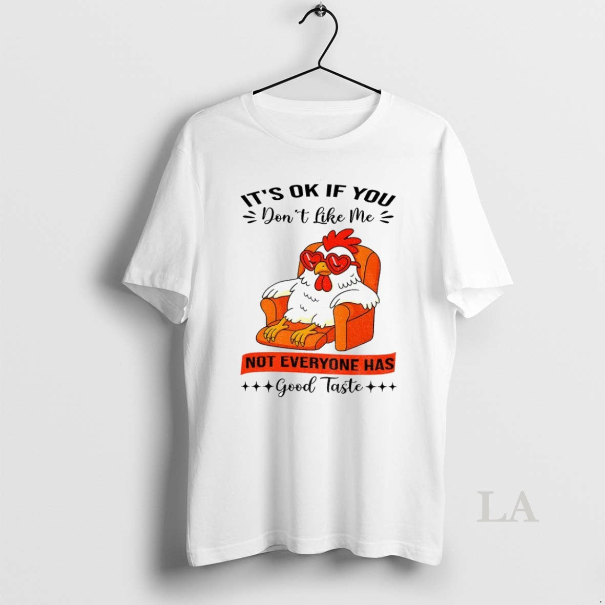 Original Chicken Its Ok If You Dont Like Me Not Everyone Has Good Taste Unisex T-shirt, Sweatshirt, Hoodie, Long Sleeve Tee - T-Shirt, Sweatshirt, Hoodie