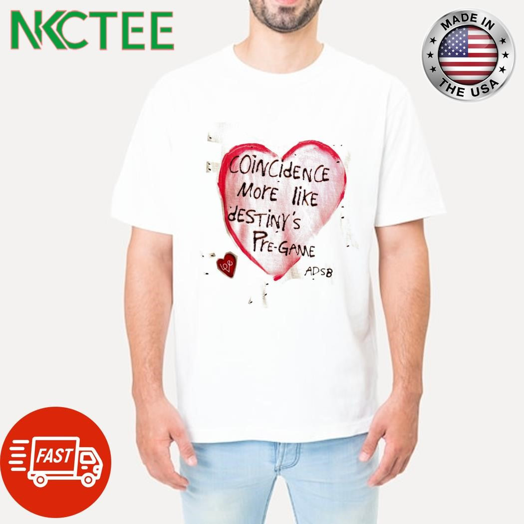 Original Coincidence more like destiny’s pre-game adsb hearts shirt Unisex T-shirt, Sweatshirt, Hoodie, Long Sleeve Tee - T-Shirt, Sweatshirt, Hoodie