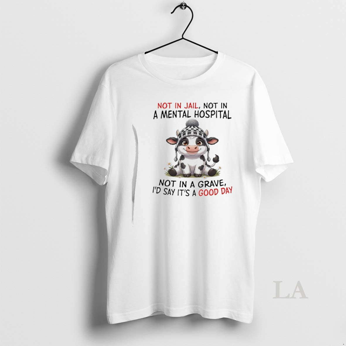 Original Cow Not In Jail Not In A Mental Hospital Not In A Grave Unisex T-shirt, Sweatshirt, Hoodie, Long Sleeve Tee - T-Shirt, Sweatshirt, Hoodie