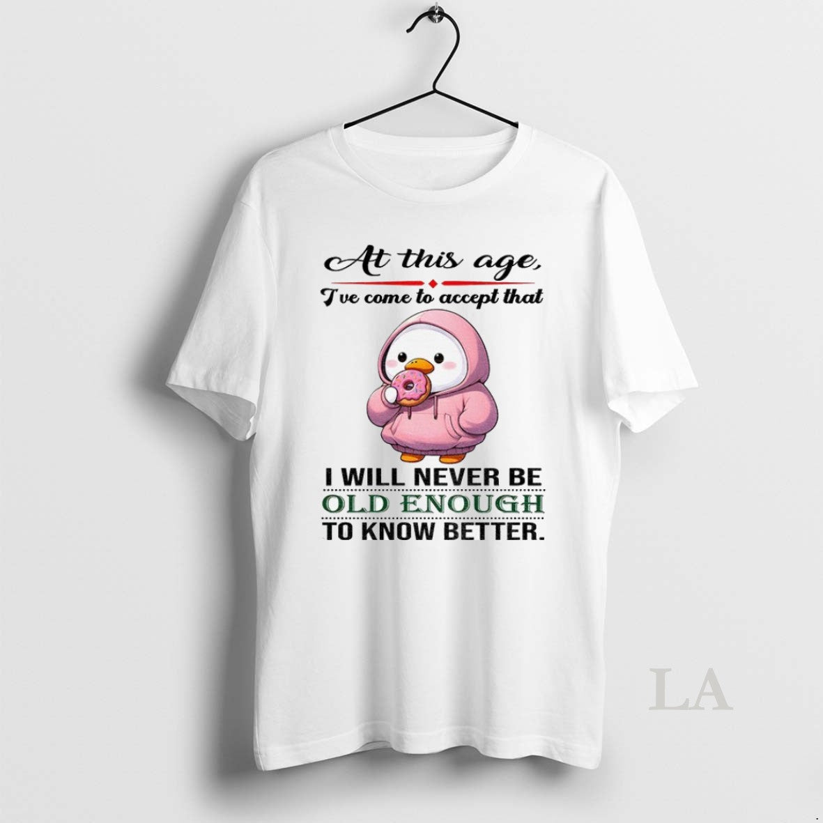 Original Cute Duck At This Age Ive Come To Accept That I Will Never Be Unisex T-shirt, Sweatshirt, Hoodie, Long Sleeve Tee - T-Shirt, Sweatshirt, Hoodie
