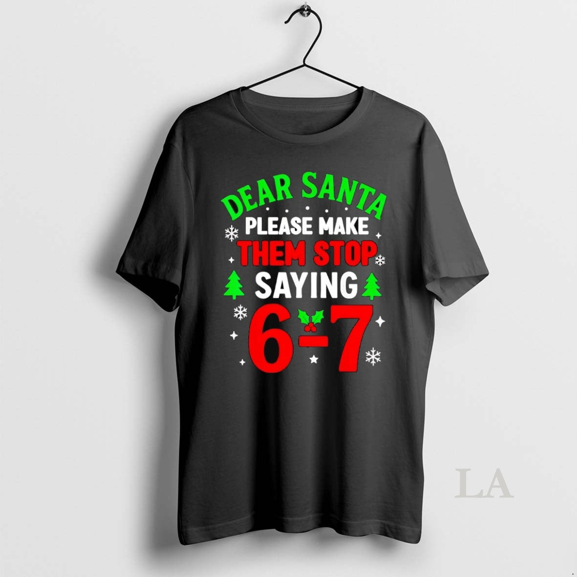 Original Dear Santa Please Make Them Stop Saying 6 7 Christmas - T-Shirt, Sweatshirt, Hoodie