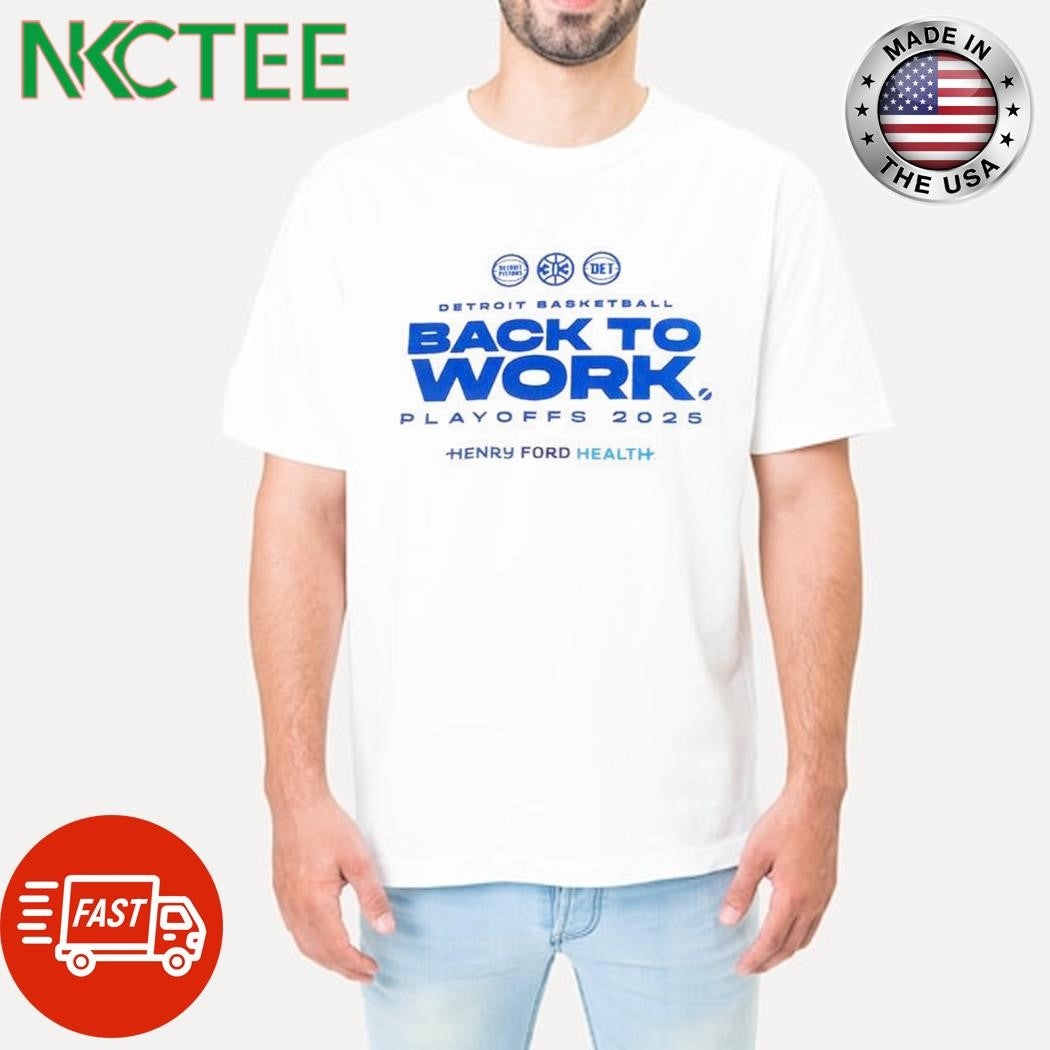 Original Detroit Basketball Back To Work Playoffs 2025 Henry Ford Health shirt Unisex T-shirt, Sweatshirt, Hoodie, Long Sleeve Tee - T-Shirt, Sweatshirt, Hoodie