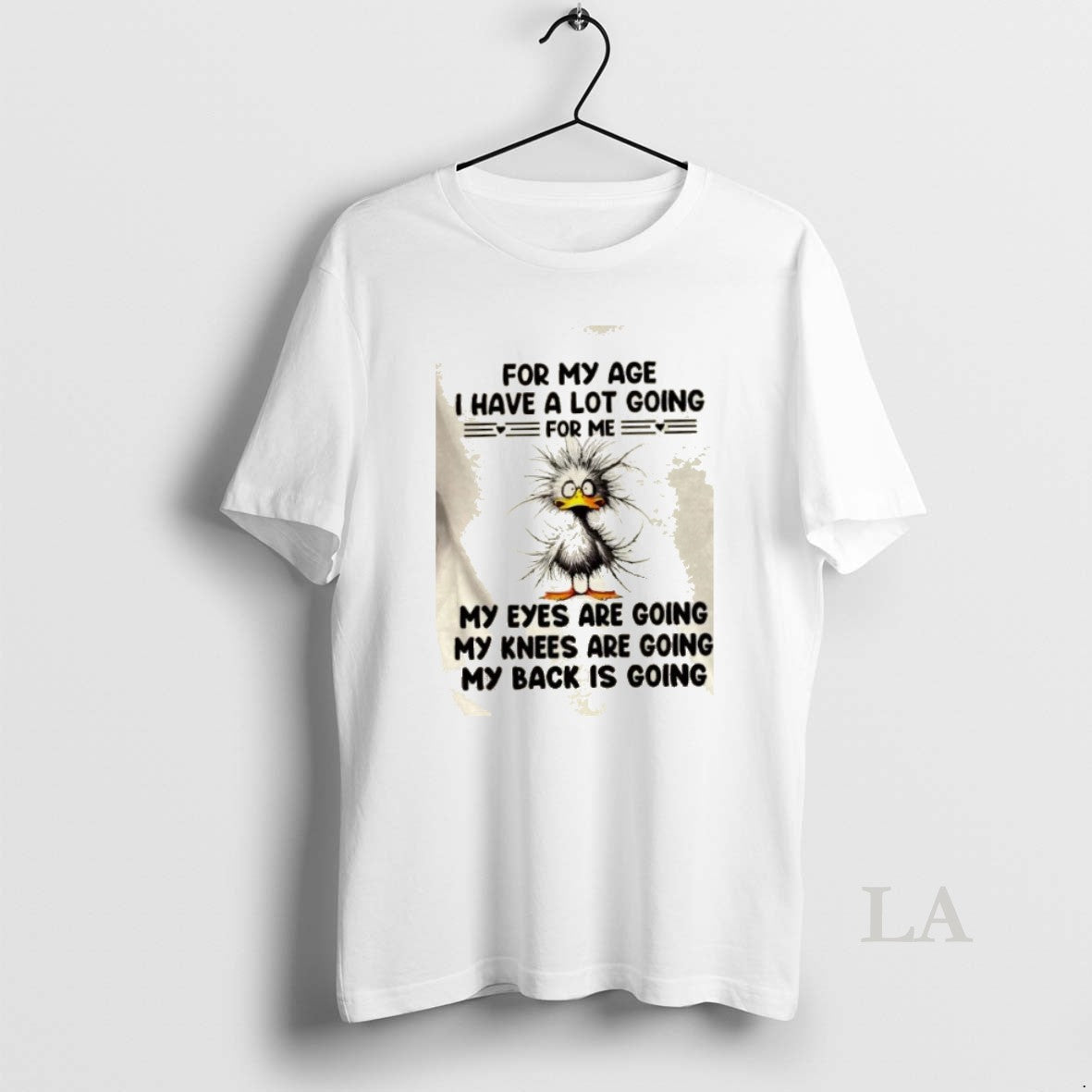 Original Duck For My Age I Have A Lot Going For Me My Eyes Are - T-Shirt, Sweatshirt, Hoodie