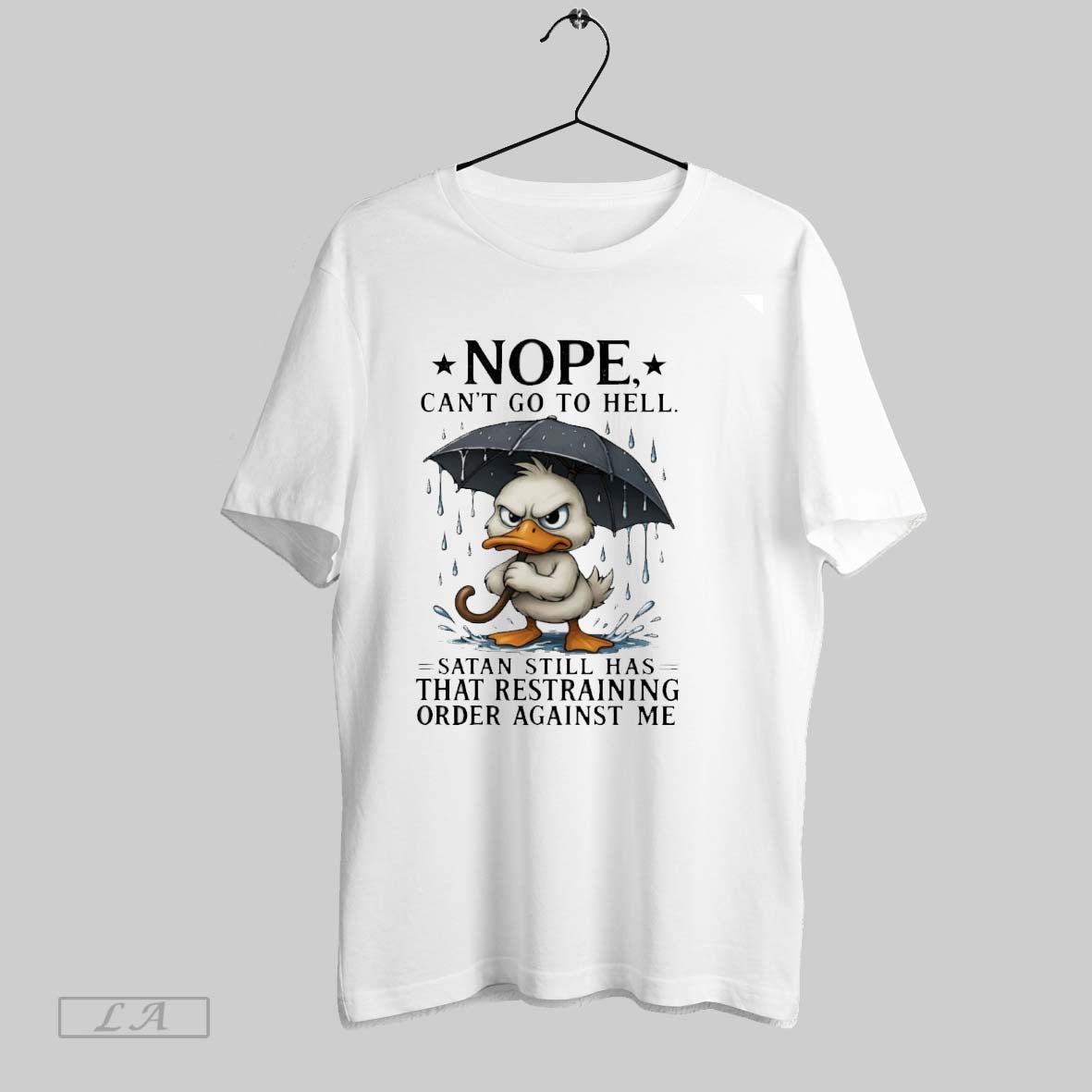 Original Duck Nope Cant Go To Hell Satan Still Has That Restraining Order Against Me Unisex T-shirt, Sweatshirt, Hoodie, Long Sleeve Tee - T-Shirt, Sweatshirt, Hoodie