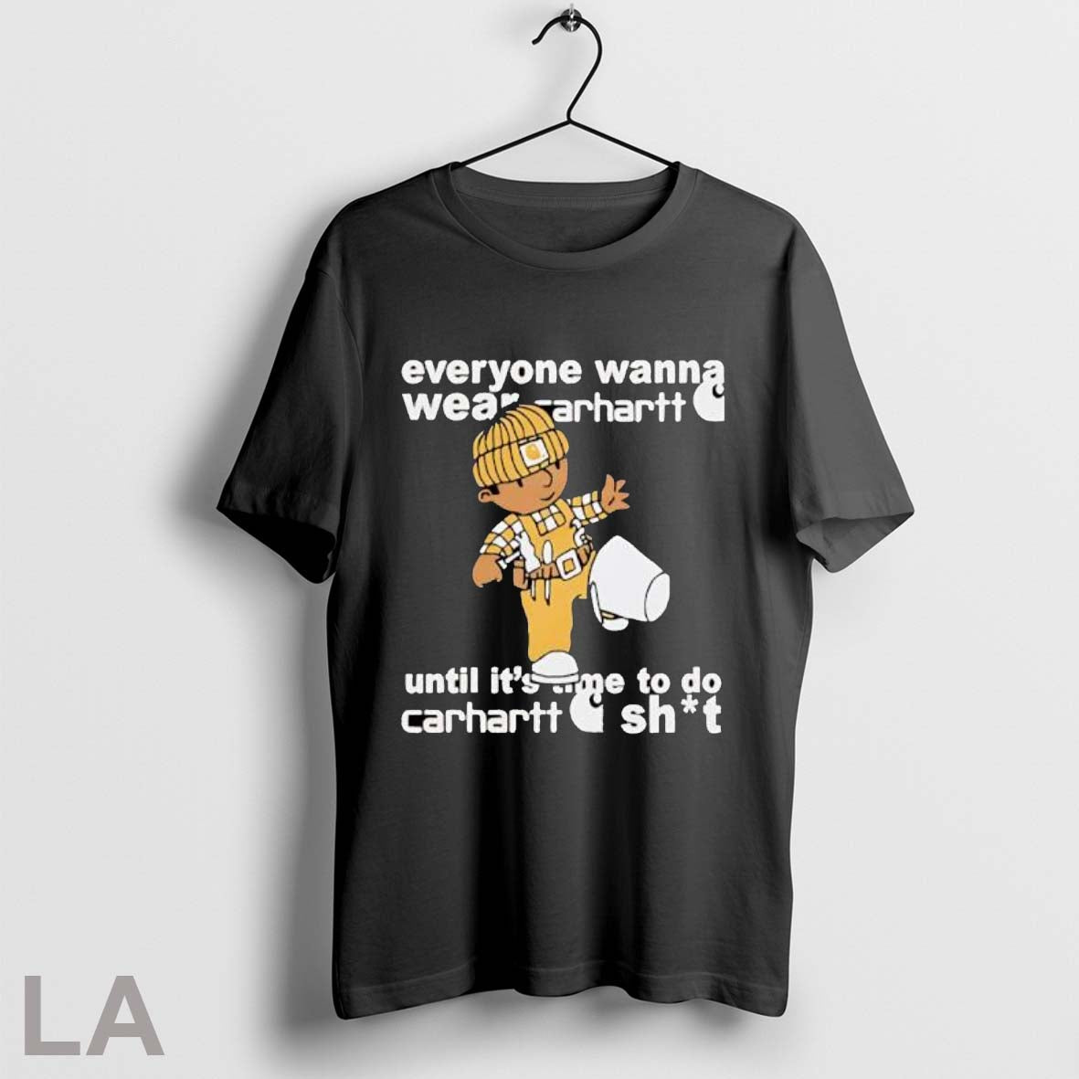 Original Everyone Wanna Wear Carhartt Til Its Time To Do Carhartt Shit Posters Black Unisex T-shirt, Sweatshirt, Hoodie, Long Sleeve Tee - T-Shirt, Sweatshirt, Hoodie