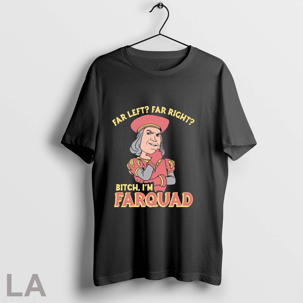 Original Far Left Far Right Bitch Im Farquad Unisex T-shirt, Sweatshirt, Hoodie, Long Sleeve Tee - T-Shirt, Sweatshirt, Hoodie