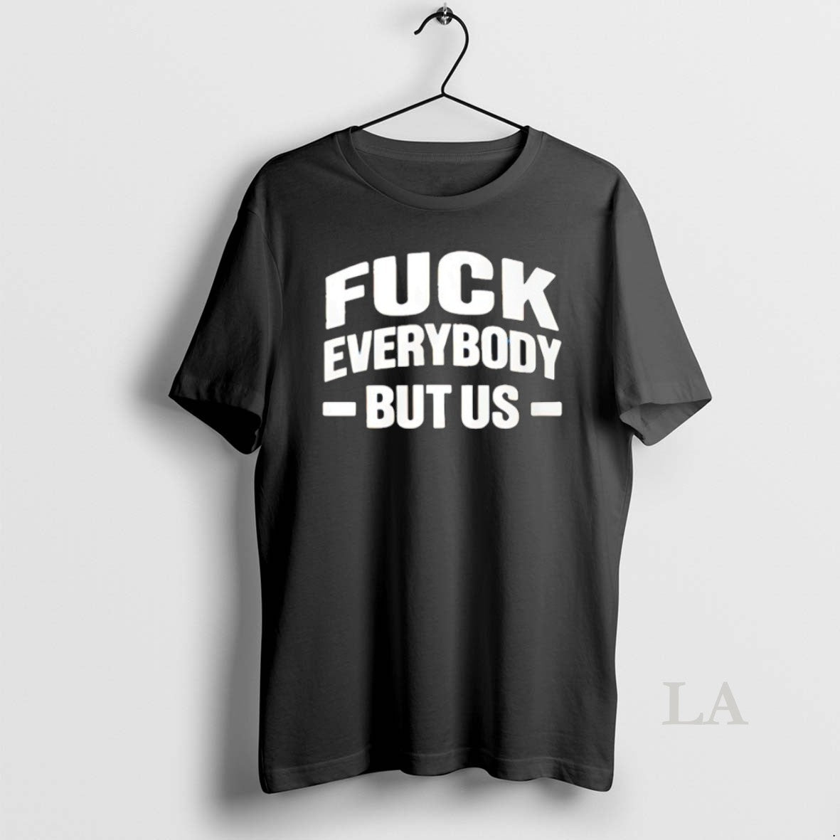 Original Fck Everybody But Us - T-Shirt, Sweatshirt, Hoodie